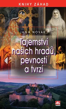 Tajemství našich hradů, pevností a tvrzí - Jan A. Novák (2022, pevná)