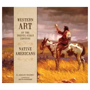 Umění Western Art of the Twenty-First Century: Native Americans - Rooney, E. Ashley