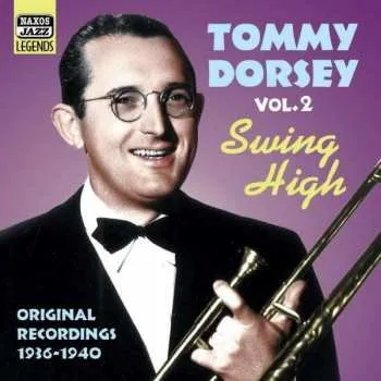 Zahraniční hudba CD Tommy Dorsey: Vol.2 "Swing High" Original 1936-1940 Recordings 2003