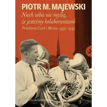 Niech sobie nie myślą że jesteśmy kolaborantami - Majewski Piotr M.