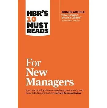 HBR's 10 Must Reads for New Managers (with bonus article "How Managers Become Leaders" by Michael D. Watkins) (HBR's 10 Must Reads) - Harvard Business Review a Hill, Linda A. a Ibarra, Herminia a Goleman, Daniel a Cialdini, Robert B., PhD