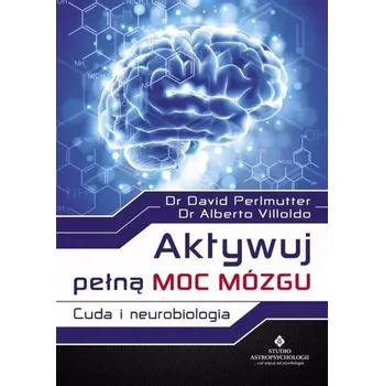 Aktywuj pełną moc mózgu - Alberto Villoldo