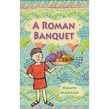 Cizí jazyk Reading Planet KS2 - A Roman Banquet - Level 3: Venus/Brown band - Morgan Hawys