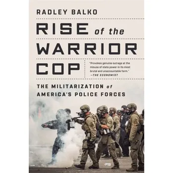 Kniha Rise of the Warrior Cop - Balko, Radley; Carrington, Tucker