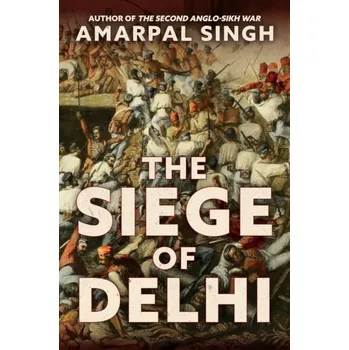 The Siege of Delhi - Singh, Amarpal