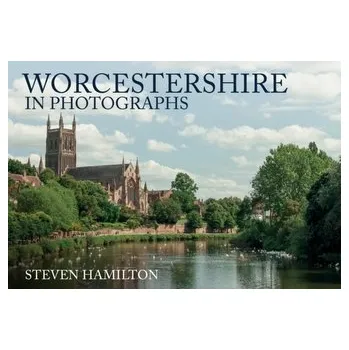 Cestování Worcestershire in Photographs - Lobaz, Steven; Hamilton, Mika; Glossop, Alastair J.; Raithatha, Ajay H.