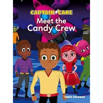 Captain Cake: Meet the Candy Crew - Skinner, Christeen H. (Christeen H. Skinner)