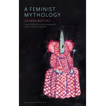 A Feminist Mythology - Bottici, Chiara; Challand, Benoit