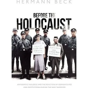 Before the Holocaust - Beck, Hermann (Professor of History, Professor of History, University of Miami)