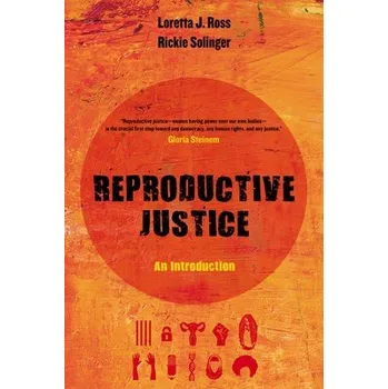 Reproductive Justice - Ross, Loretta J. a Solinger, Rickie