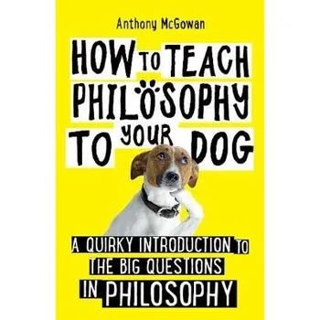 Cizojazyčná kniha How to Teach Philosophy to Your Dog - McGowan, Anthony