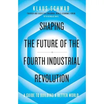 Shaping the Future of the Fourth Industrial Revolution - Schwab, Klaus a Davis, Nicholas