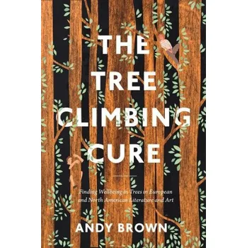 Cizojazyčná kniha Tree Climbing Cure: Finding Wellbeing in Trees in European and North American Literature and Art – Greg Garrard,Richard Kerridge (EN)