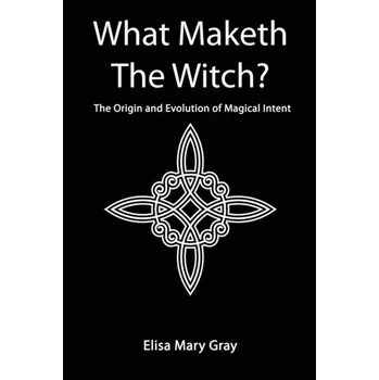 Osobní rozvoj What Maketh The Witch? - Gray, Elisa
