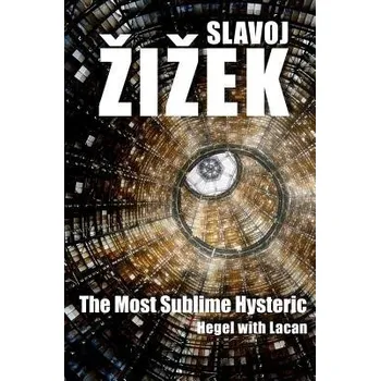 Most Sublime Hysteric - Zizek, Slavoj (Institute of Sociology, Ljubljana in Slovenia)