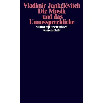 Die Musik und das Unaussprechliche - Vladimir Jankélévitch [DE] (2021, Měkká, Suhrkamp Verlag AG)