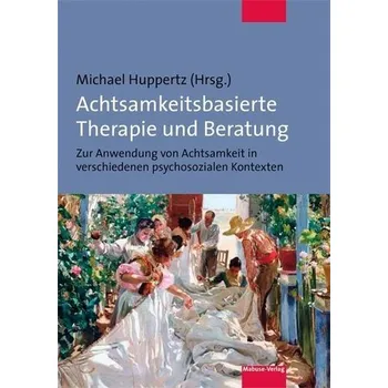Achtsamkeitsbasierte Therapie und Beratung - Huppertz, Michael