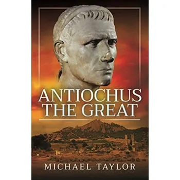 Antiochus The Great - Taylor, Michael R. [EN] (2021, Měkká, Pen & Sword Books Ltd)