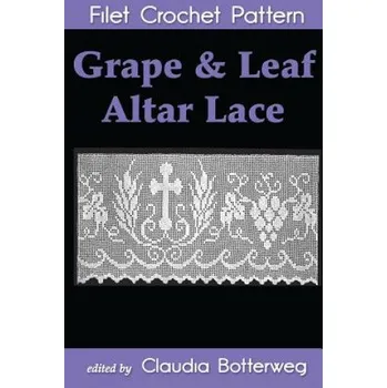 Grape & Leaf Altar Lace Filet Crochet Pattern: Complete Instructions and Chart – Claudia Botterweg (EN)