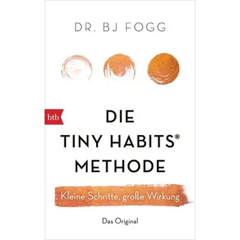 Die Tiny Habits®-Methode - Fogg, Rod