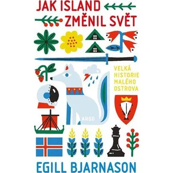 Cestování Jak Island změnil svět: Velká historie malého ostrova - Egill Bjarnason (2022, pevná)