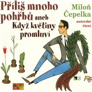 Příliš mnoho pohřbů aneb Když květiny promluví - Miloň Čepelka - audiokniha