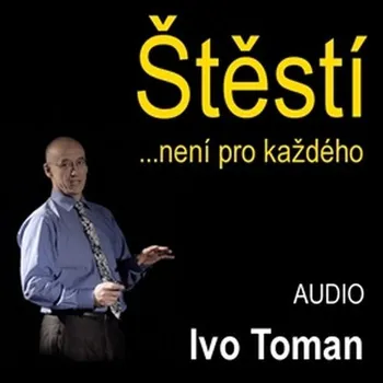 Štěstí není pro každého - Ivo Toman - audiokniha