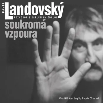 Soukromá vzpoura. Rozhovor s Karlem Hvížďalou - Pavel Landovský - audiokniha