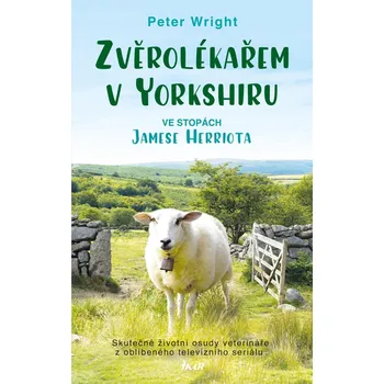 Zvěrolékařem v Yorkshiru: Ve stopách Jamese Herriota - Peter Wright (2022, pevná)