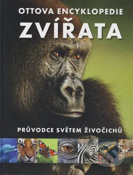 Encyklopedie Ottova encyklopedie: Zvířata: Průvodce světem živočichů - Ottovo Nakladatelství (2016, pevná)
