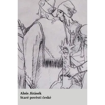 Staré pověsti české - Alois Jirásek (2019, pevná)