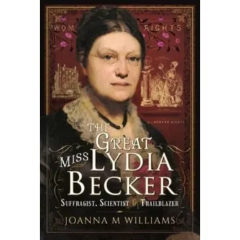 The Great Miss Lydia Becker - Williams, Joanna