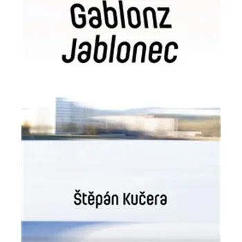 Populárně naučná literatura pro dospělé Gablonz Jablonec - Štěpán Kučera - 978-80-7227-886-2
