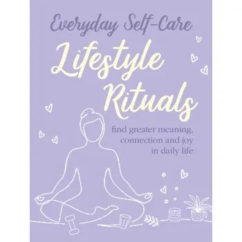 Everyday Self-care: Lifestyle Rituals - CICO Books
