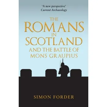 The Romans in Scotland and The Battle of Mons Graupius - Forder, Simon [EN] (2022, Měkká, Amberley Publishing)