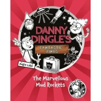 Danny Dingle's Fantastic Finds: The Marvellous Mud Rockets (book 8) - Angie Lake