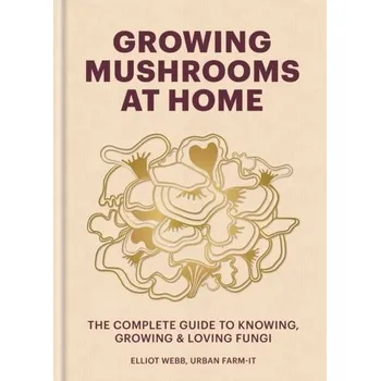 Příroda Growing Mushrooms at Home - Webb, Elliot