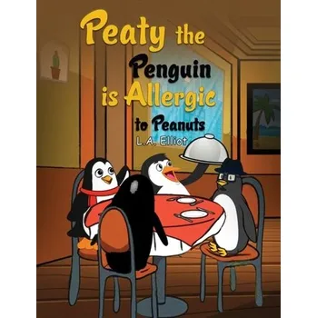 Peaty the Penguin is Allergic to Peanuts - Jay Elliot