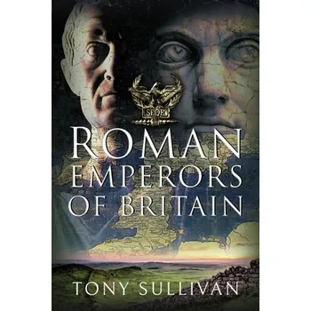 Cestování The Roman Emperors of Britain - Sullivan, Tony