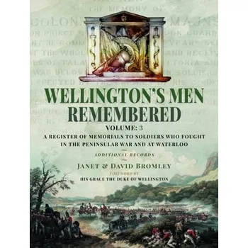 Wellington’s Men Remembered - Bromley, Janet; Bromley, David