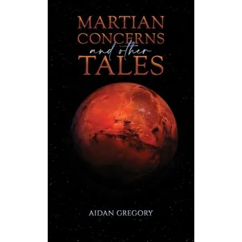 Martian Concerns and Other Tales - Gregory, Aidan