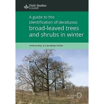 Příroda A Guide to the Identification of Deciduous Broad - Leaved Trees and Shrubs in Winter - May, Andrew