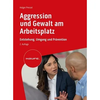 Aggression und Gewalt am Arbeitsplatz - Pressel, Holger