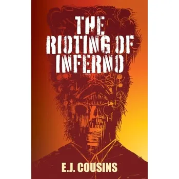 The Rioting of Inferno - Cousins, Ethan John