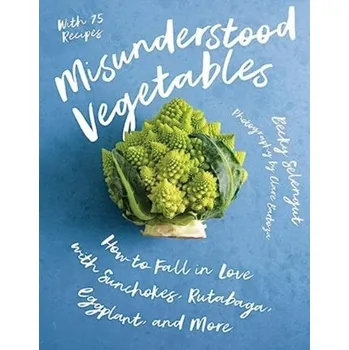 Misunderstood Vegetables - Selengut, Becky