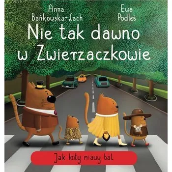 Pohádka Nie tak dawno w Zwierzaczkowie. Jak koty miauy.. - Basia Szymanek