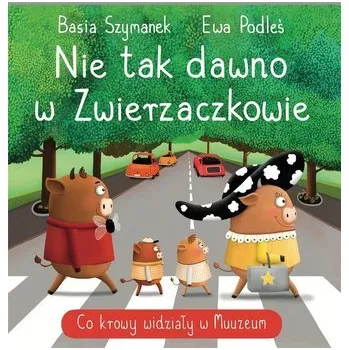 Pohádka Nie tak dawno w Zwierzaczkowie. Co krowy widziały - Basia Szymanek