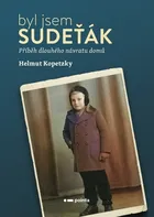 Byl jsem Sudeťák: Příběh dlouhého návratu domů - Helmut Kopetzky (2024, pevná)