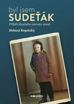 Literární biografie Byl jsem Sudeťák: Příběh dlouhého návratu domů - Helmut Kopetzky (2024, pevná)