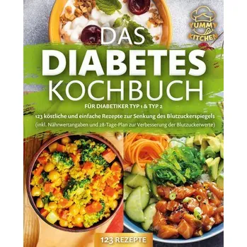 Das Diabetes Kochbuch für Diabetiker Typ 1 & Typ 2: 123 köstliche und einfache Rezepte zur Senkung des Blutzuckerspiegels (inkl. - Kitchen, Yummy